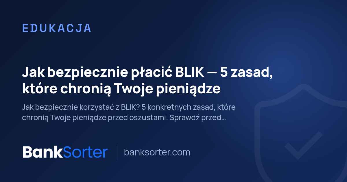 Jak bezpiecznie płacić BLIK — 5 zasad, które chronią Twoje pieniądze