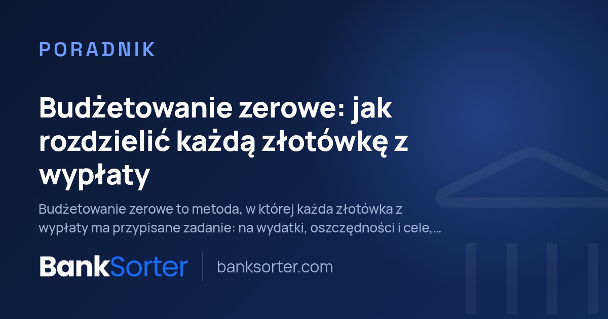 Budżetowanie zerowe: jak rozdzielić każdą złotówkę z wypłaty
