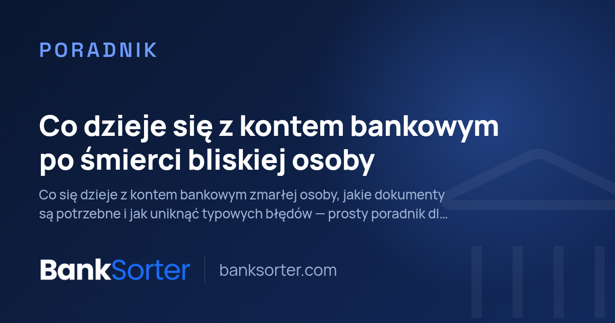 Co dzieje się z kontem bankowym po śmierci bliskiej osoby