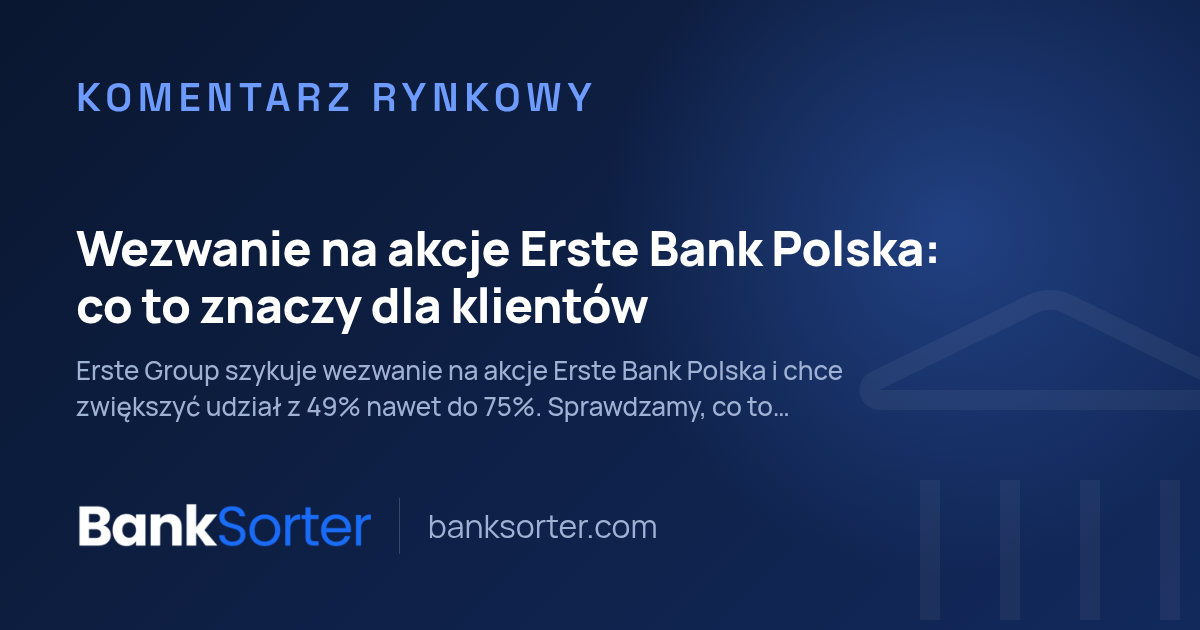 Wezwanie na akcje Erste Bank Polska: co to znaczy dla klientów