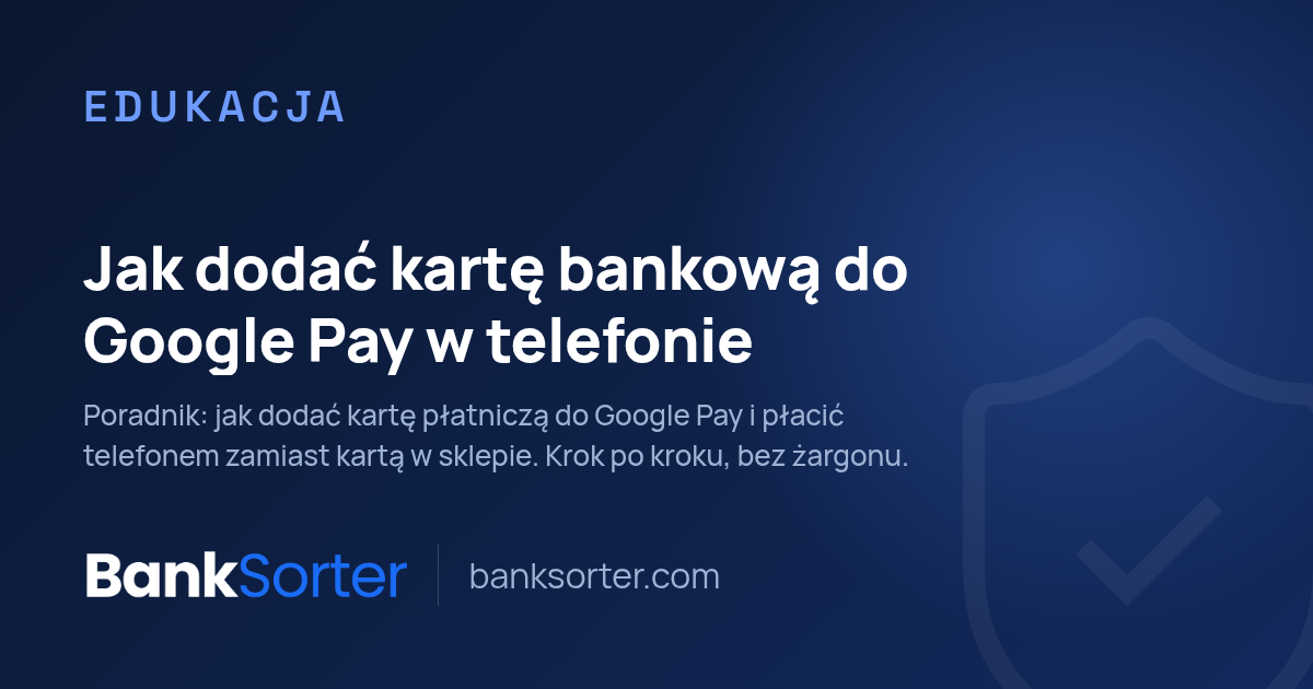 Jak dodać kartę bankową do Google Pay w telefonie