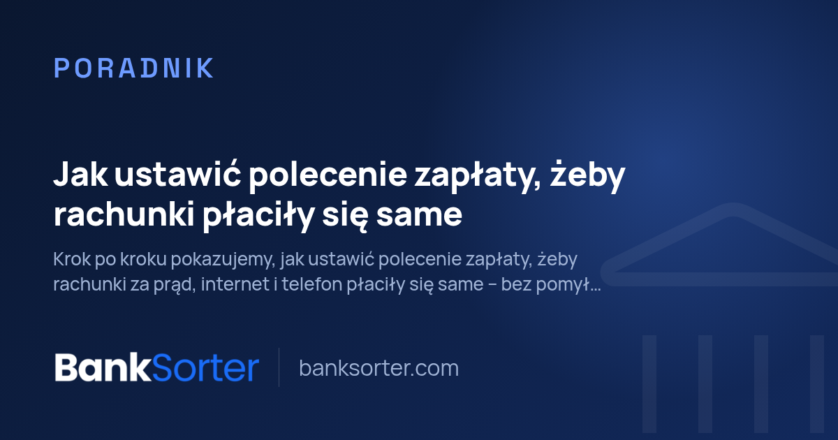 Jak ustawić polecenie zapłaty, żeby rachunki płaciły się same