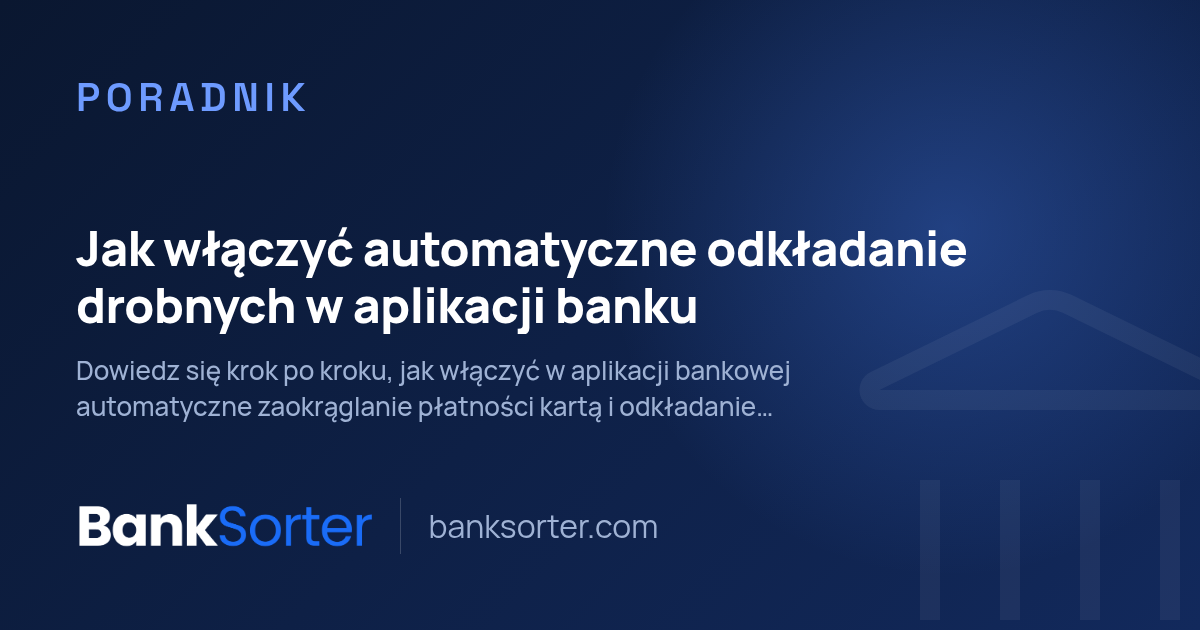 Jak włączyć automatyczne odkładanie drobnych w aplikacji banku