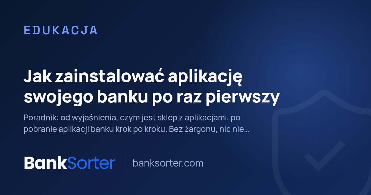 Jak zainstalować aplikację swojego banku po raz pierwszy