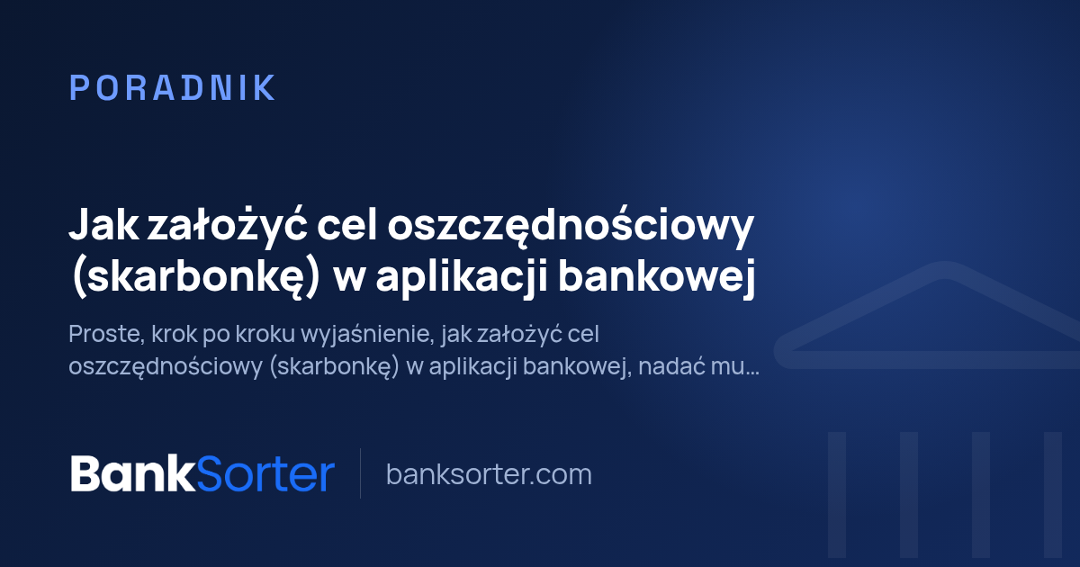 Jak założyć cel oszczędnościowy (skarbonkę) w aplikacji bankowej