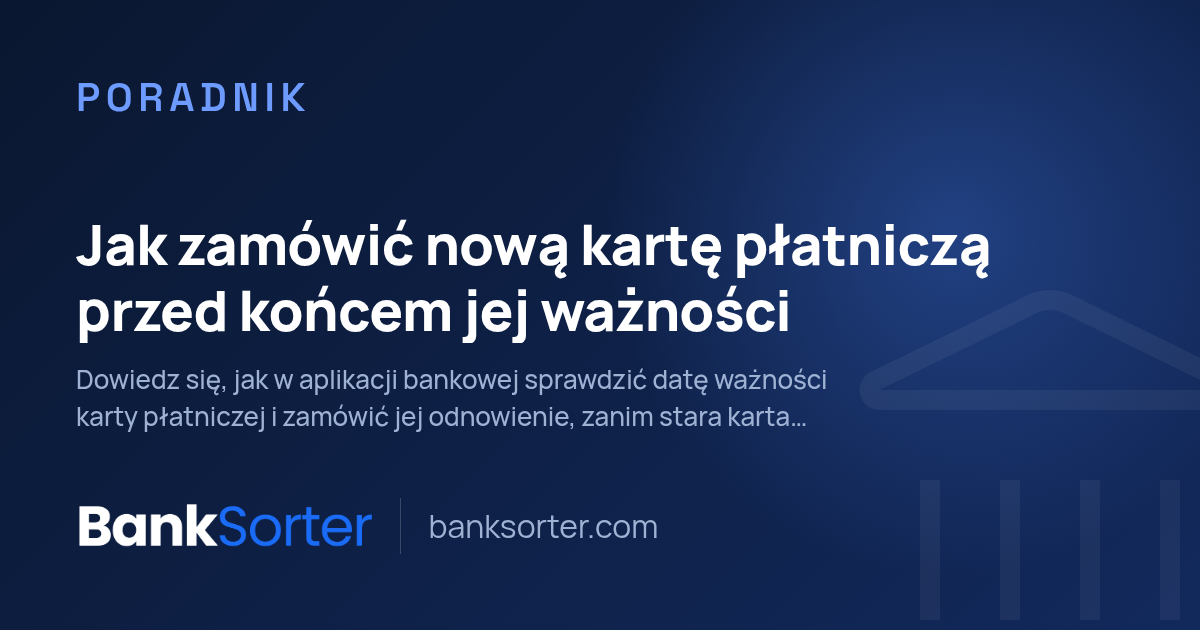 Jak zamówić nową kartę płatniczą przed końcem jej ważności
