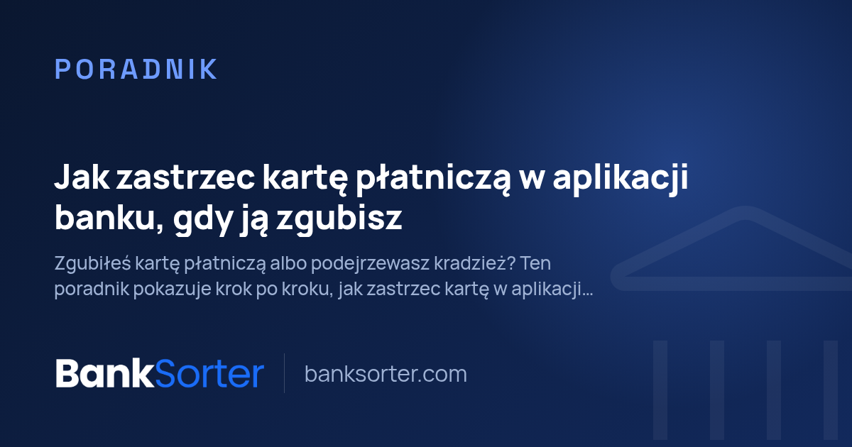 Jak zastrzec kartę płatniczą w aplikacji banku, gdy ją zgubisz