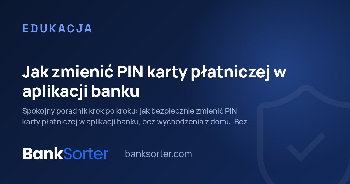 Jak zmienić PIN karty płatniczej w aplikacji banku