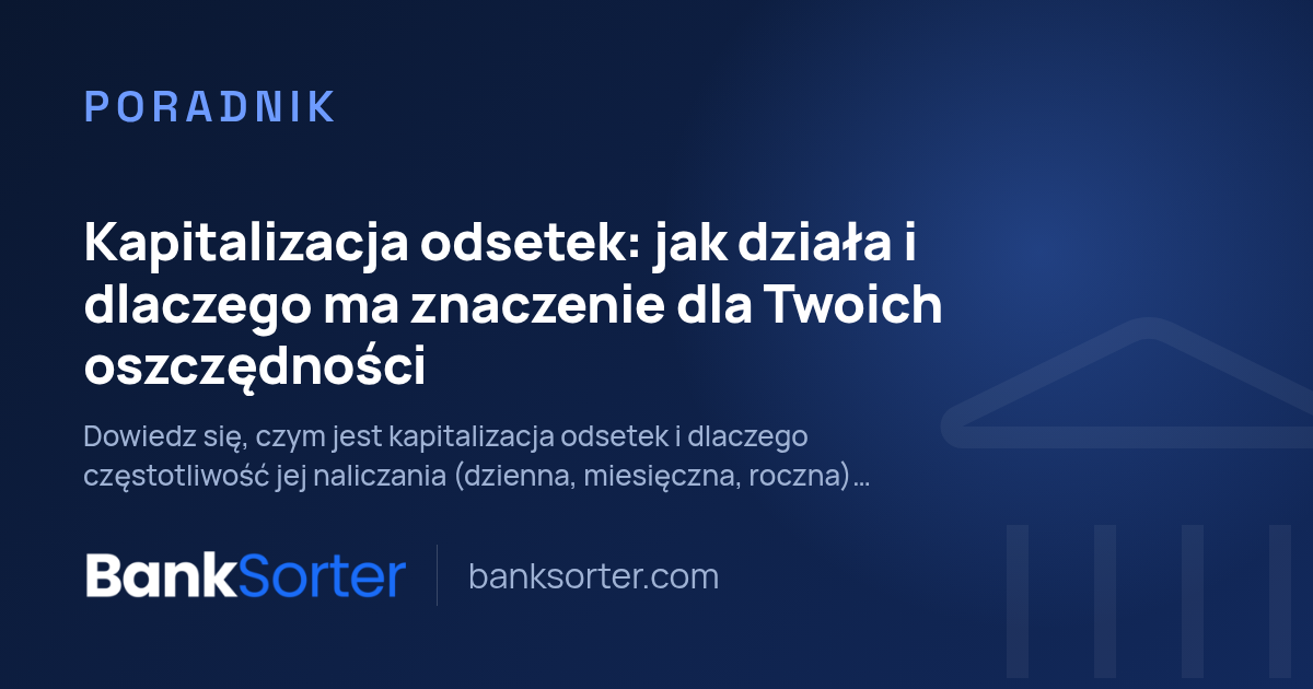 Kapitalizacja odsetek: jak działa i dlaczego ma znaczenie dla Twoich oszczędności