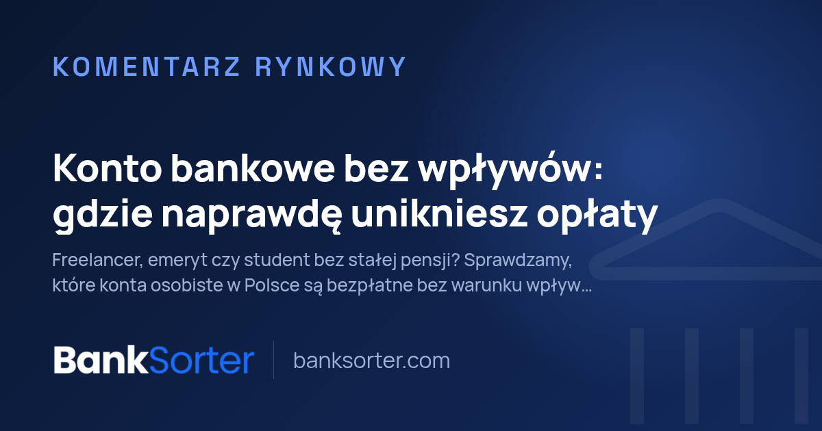 Konto bankowe bez wpływów: gdzie naprawdę unikniesz opłaty
