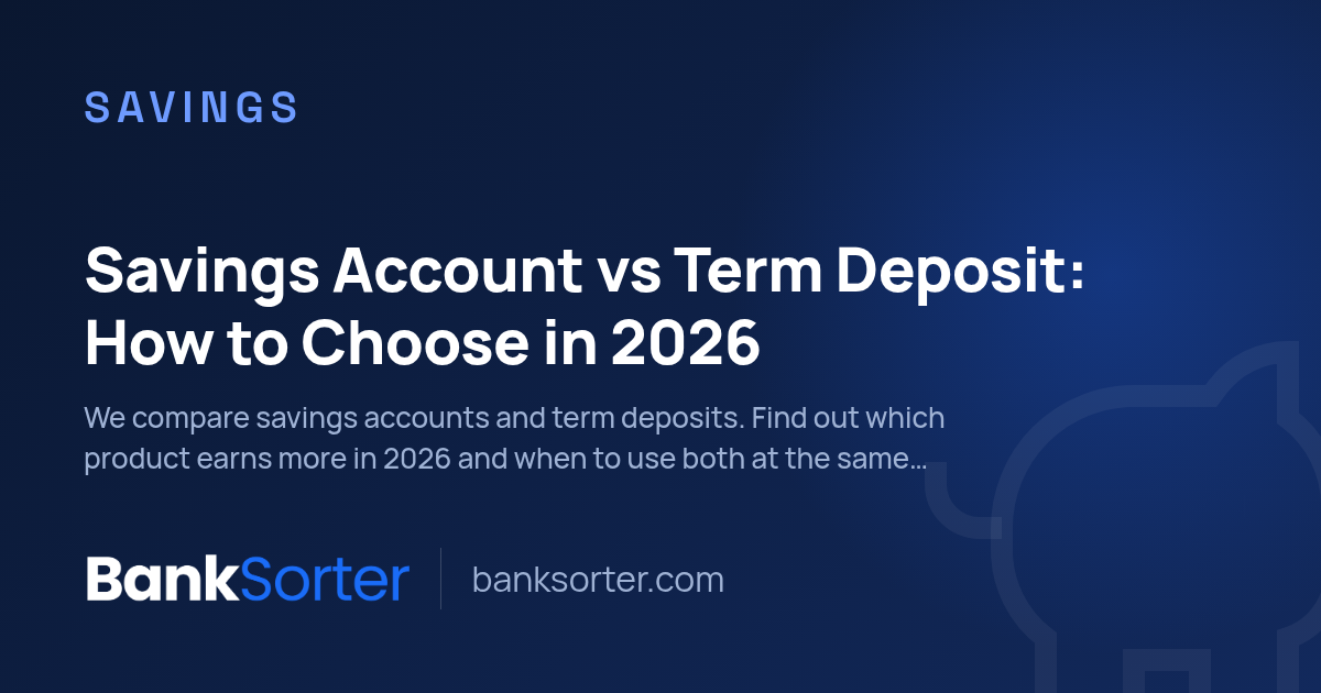 Savings Account vs Term Deposit: How to Choose in 2026