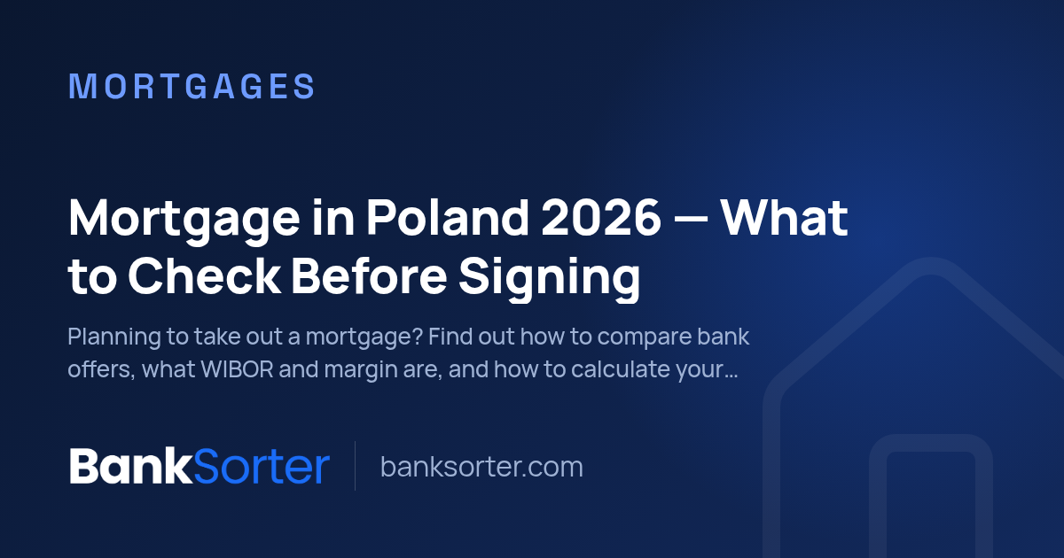 Mortgage in Poland 2026 — What to Check Before Signing