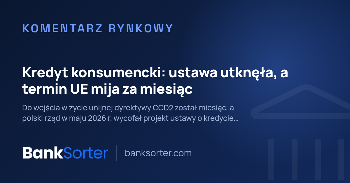 Kredyt konsumencki: ustawa utknęła, a termin UE mija za miesiąc