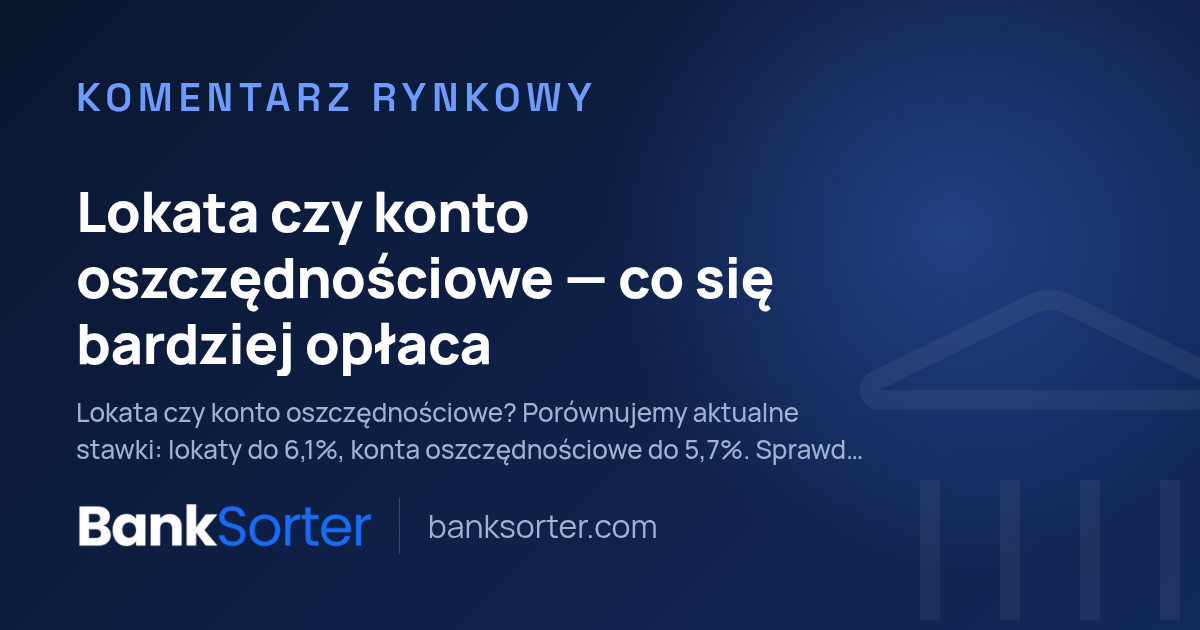 Lokata czy konto oszczędnościowe - co się bardziej opłaca
