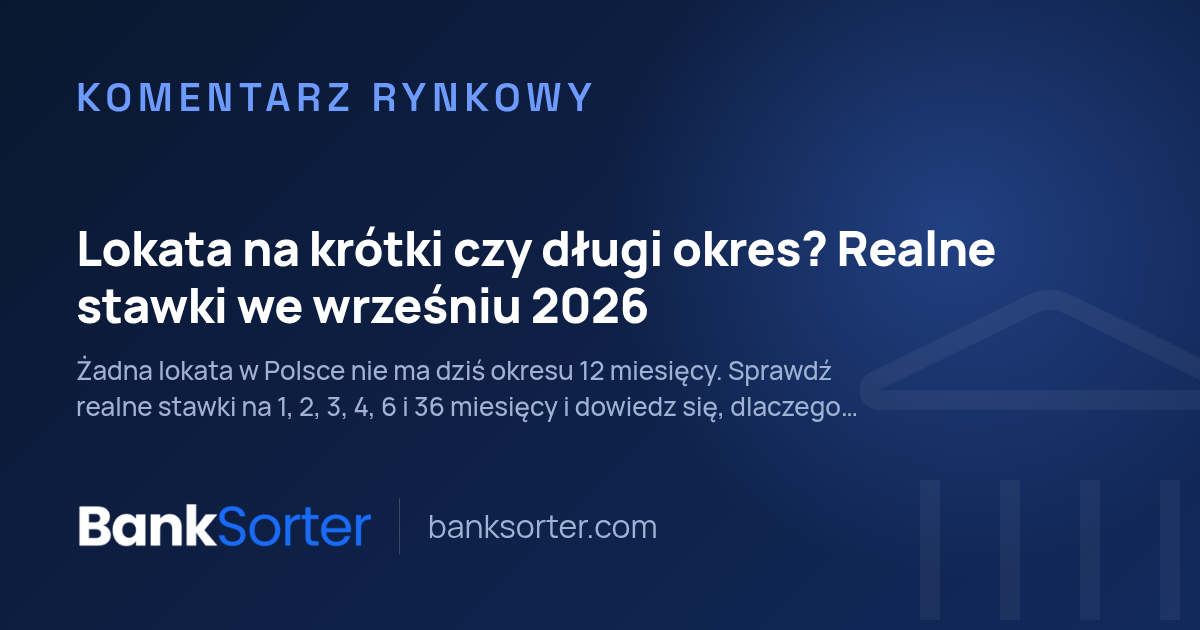 Lokata na krótki czy długi okres? Realne stawki we wrześniu 2026