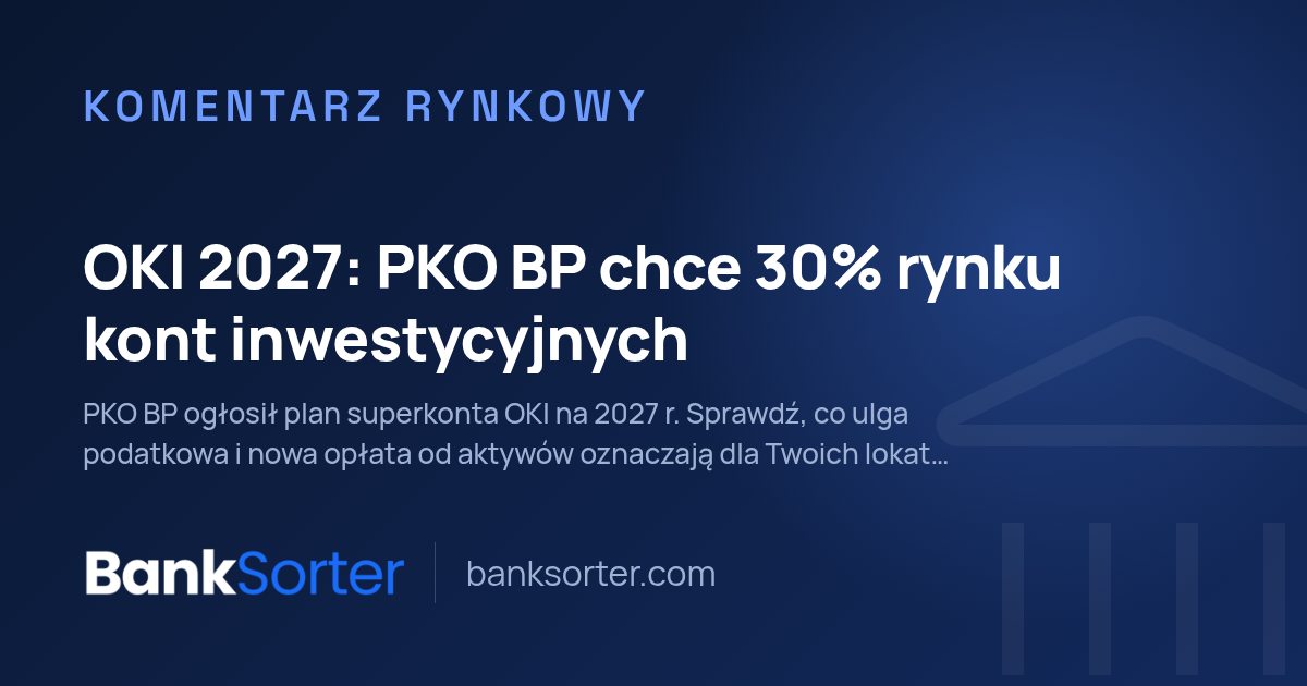 OKI 2027: PKO BP chce 30% aktywów na kontach OKI