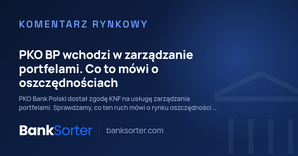 PKO BP wchodzi w zarządzanie portfelami. Co to mówi o oszczędnościach