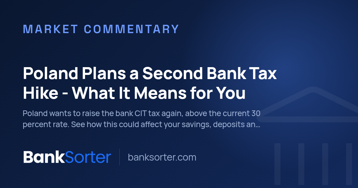 Poland Plans a Second Bank Tax Hike - What It Means for You