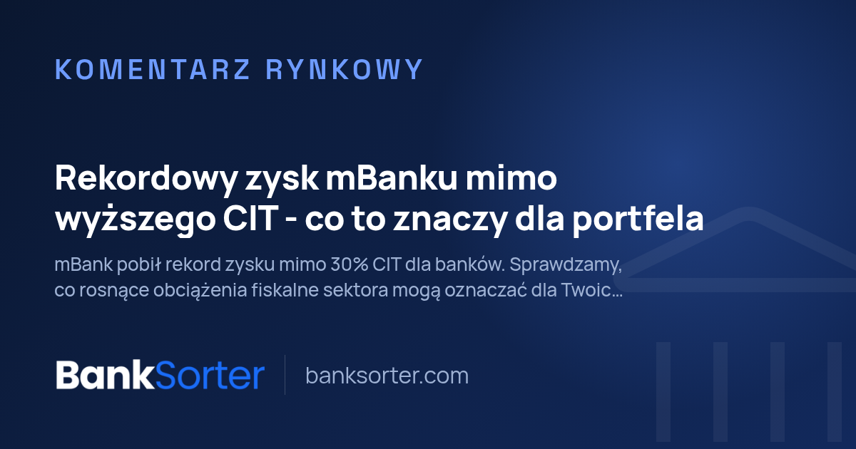 Rekordowy zysk mBanku mimo wyższego CIT - co to znaczy dla portfela