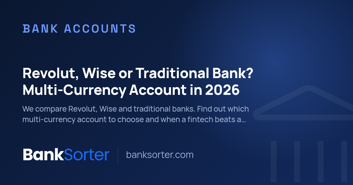 Revolut, Wise or Traditional Bank? Multi-Currency Account in 2026