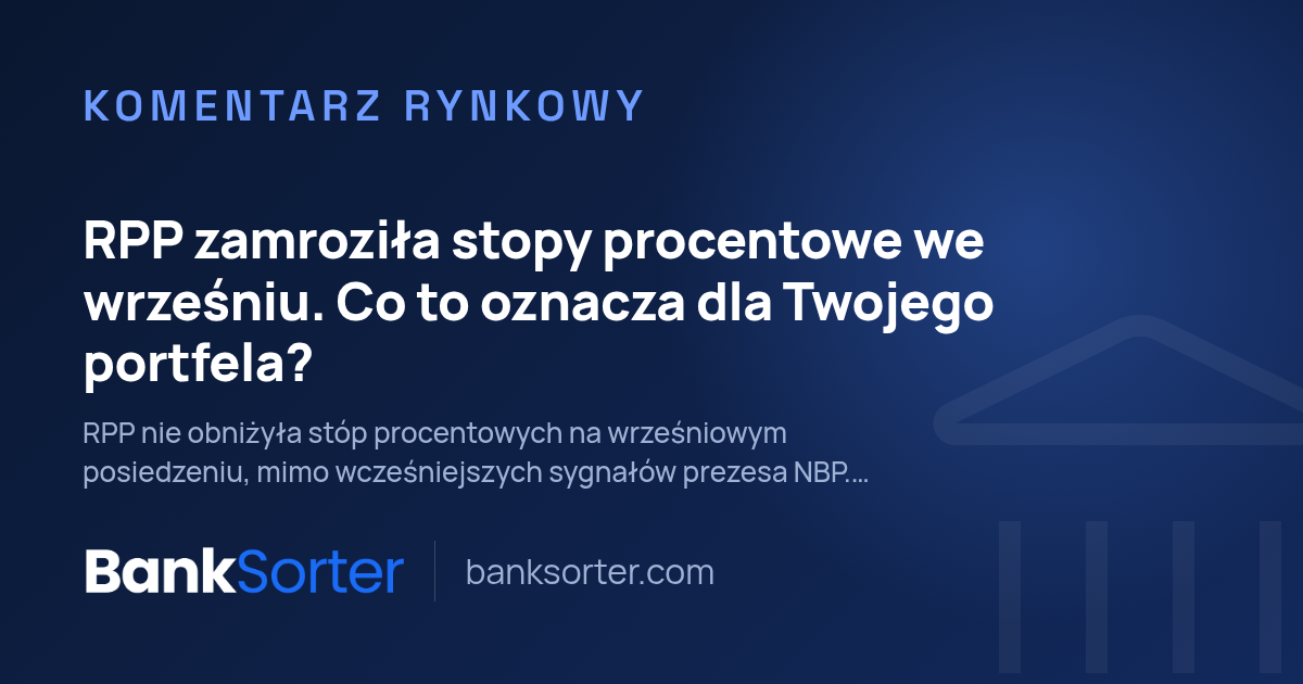 RPP zamroziła stopy procentowe we wrześniu. Co to oznacza dla Twojego portfela?