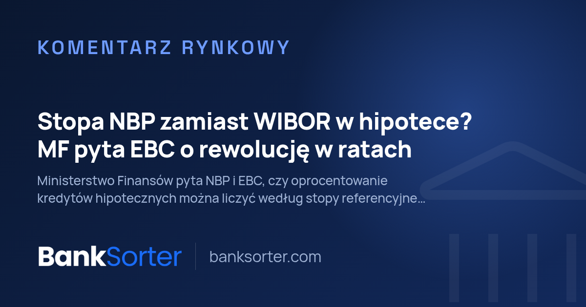 Stopa NBP zamiast WIBOR w hipotece? MF pyta EBC o rewolucję w ratach
