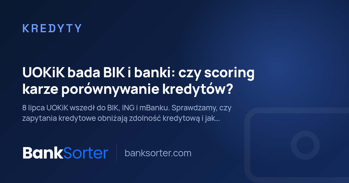 UOKiK bada BIK i banki: czy scoring karze porównywanie kredytów?