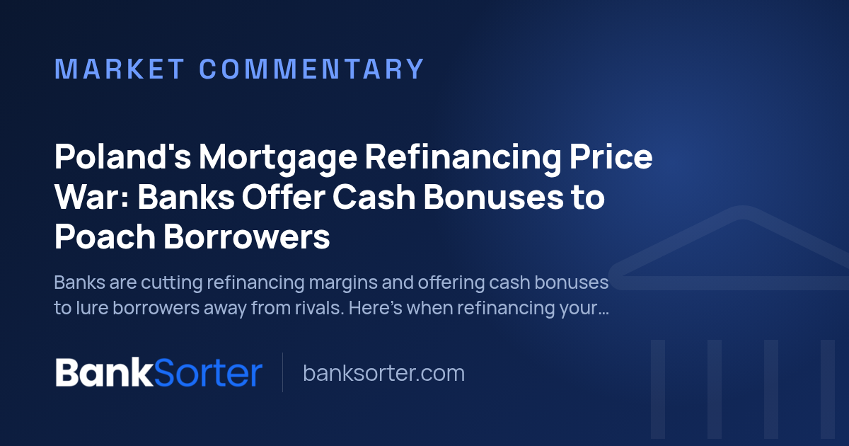 Poland's Mortgage Refinancing Price War: Banks Offer Cash Bonuses to Poach Borrowers