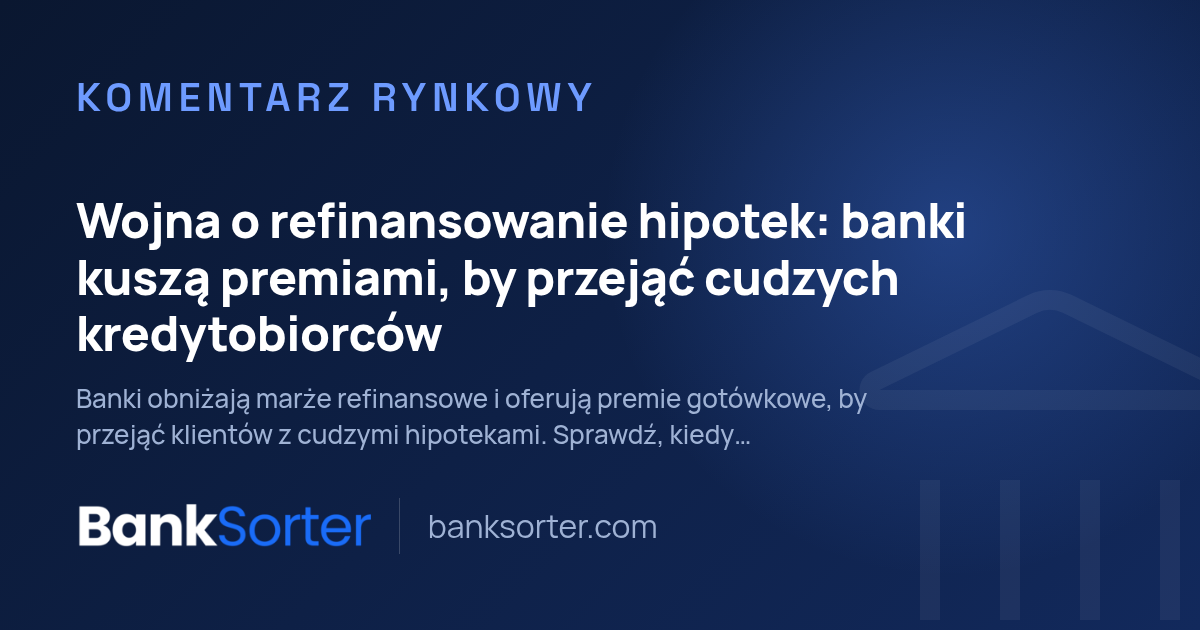 Wojna o refinansowanie hipotek: banki kuszą premiami, by przejąć cudzych kredytobiorców